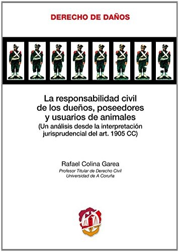 Tapa de La responsabilidad civil de los dueños, poseedores y usuarios de animales : (un análisis desde la interpretación jurisprudencial del art. 1905 CC)