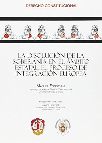 Tapa de La disolución de la soberanía en el ámbito estatal : el proceso de integración europea