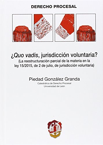 Tapa de Quo vadis, jurisdicción voluntaria? : la reestructuración parcial de la materia en la Ley 15/2015, de 2 de julio, de jurisdicción voluntaria
