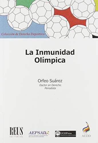 Tapa de La inmunidad olímpica : la violación de derechos de los deportistas y la propuesta para la creación de un mecanismo jurídico de protección
