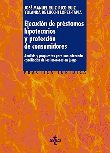 Tapa de Ejecución de préstamos hipotecarios y protección de consumidores : análisis y propuestas para una adecuada conciliación de los intereses en juego