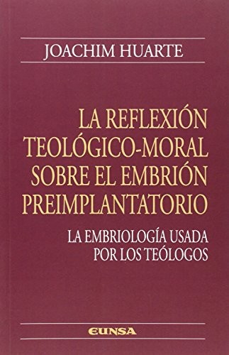 Tapa de La reflexión teológico-moral sobre el embrión preimplantario : la embriología usada por los teólogos