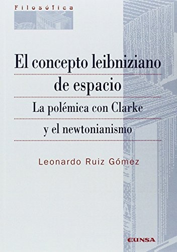 Tapa de El concepto leibniziano de espacio : la polémica con Clarke y el newtonianismo