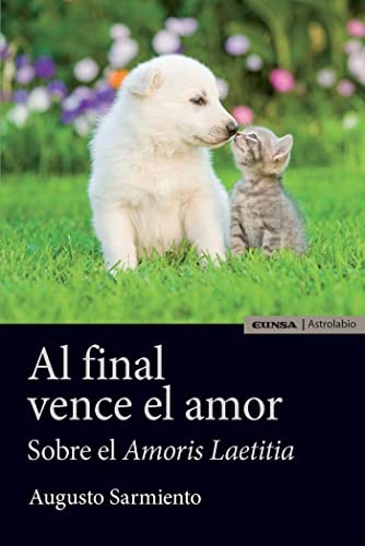 Tapa de Al final vence el amor : para llevar a la práctica la Exhortación Amoris Laetitia sobre el amor en el matrimonio y en la familia
