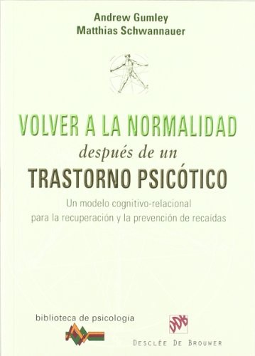 Tapa de Volver a la normalidad después de un trastorno psicótico un modelo cognitivo-relacional para la recuperación y la prevención de recaídas