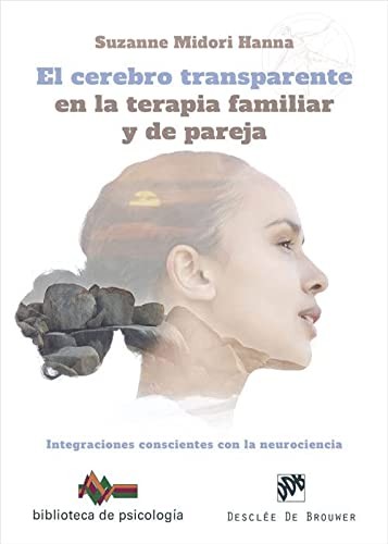 Tapa de El cerebro transparente en la terapia familiar y de pareja : integraciones conscientes con la neurociencia