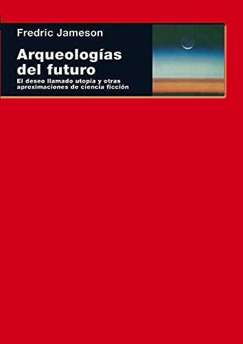 Tapa de Arqueologías del futuro : el deseo llamado utopía y otras aproximaciones de ciencia ficción