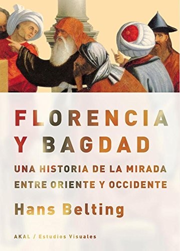 Tapa de Florencia y Bagdad : una historia de la mirada entre Oriente y Occidente