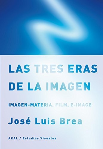 Tapa de Las tres eras de la imagen imagen-materia, film, e-image