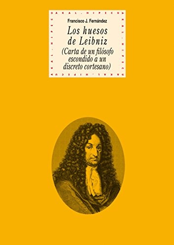 Tapa de Los huesos de Leibniz : carta de un filósofo escondido a un discreto cortesano