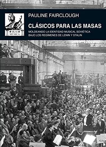 Tapa de Clásicos para las masas : moldeando la identidad musical soviética bajo los regímenes de Lenin y Stalin