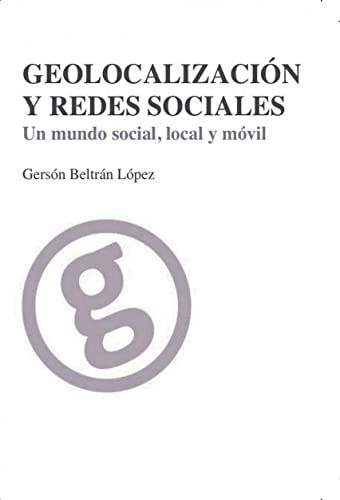 Tapa de Geolocalización y redes sociales : un mundo social, local y móvil