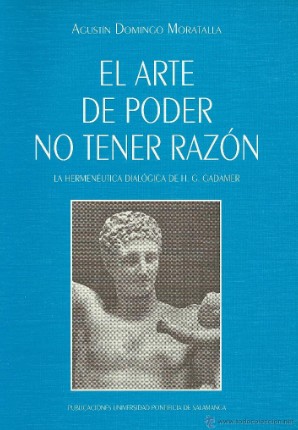 Tapa de El arte de poder no tener razón : la hermenéutica dialógica de H. G. Gadamer