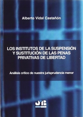 Tapa de Los institutos de la suspensión y sustitución de las penas privativas de la libertad análisis crítico de nuestra jurisprudencia menor