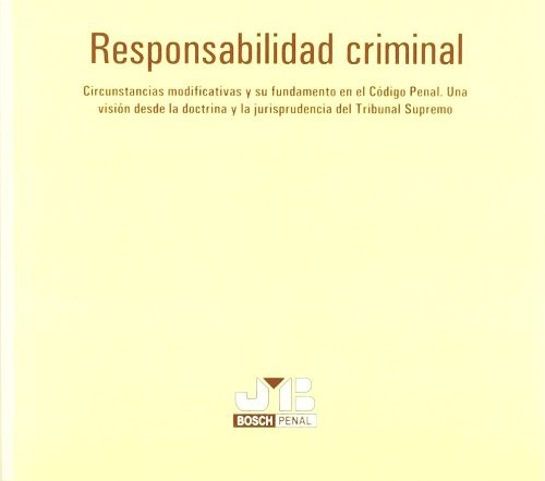 Tapa de Responsabilidad criminal circunstancias modificativas y su fundamento en el Código Penal. Una visión desde la doctrina y la jurisprudencia del Tribunal Supremo