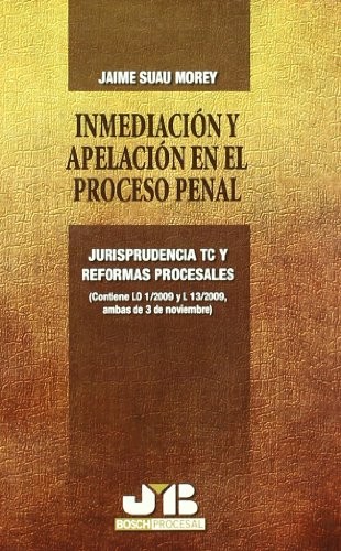 Tapa de Inmediación y apelación en el proceso penal: jurisprudencia TC y reformas procesales (contiene LO 1/2009 y L 13/2009, ambas de 3 de noviembre)