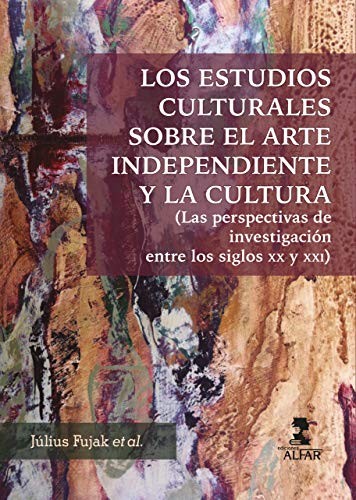 Tapa de Los estudios culturales sobre el arte independiente y la cultura : las perspectivas de investigación entre los siglos XX y XXI