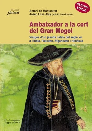Tapa de Ambaixador a la Cort del Gran Mogol : viatges d'un jesu{uml}ita catala del segle XVI a l'{acute}india, Pakistan, Afganistan i Hima laia