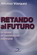 Tapa de Retando al futuro un modelo de transformación empresarial