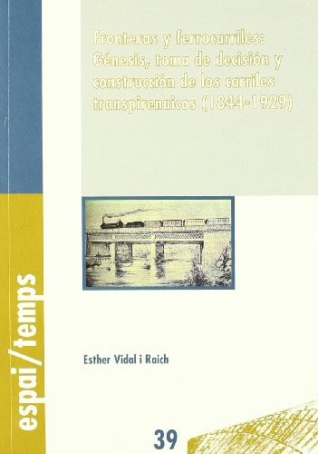 Tapa de Fronteras y ferrocarriles : génesis, toma de decisión y construcción de los carriles transpirenaicos (1844-1929)