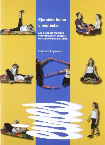 Tapa de Ejercicio físico y bienestar : las prácticas motrices introyectivas en el INEFC de la Universitat de Lleida