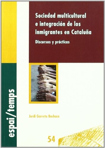 Tapa de Sociedad multicultural e integración de los inmigrantes en Cataluña : discursos y prácticas