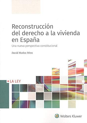 Tapa de Reconstrucción del derecho a la vivienda en España : una nueva perspectiva constitucional