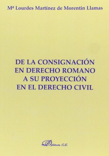 Tapa de De la consignación en derecho romano a su proyección en el derecho civil