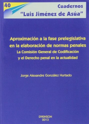 Tapa de Aproximación a la fase prelegislativa en la elaboración de normas penales : la Comisión General de Codificación y el Derecho penal en la actualidad