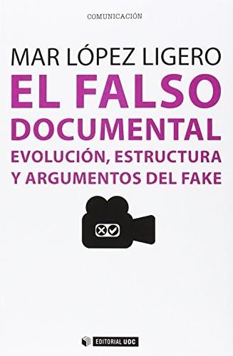 Tapa de El falso documental : evolución, estructura y argumentos del fake