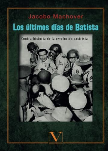 Tapa de Los últimos días de Batista : contra-historia de la revolución castrista