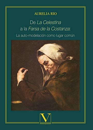 Tapa de De La Celestina a la Farsa de Costanza : la auto-modelación como lugar común