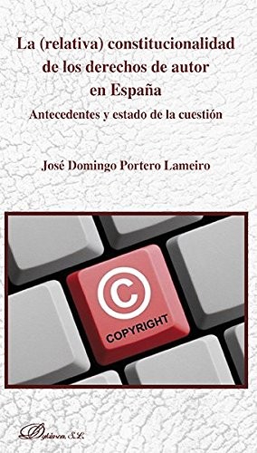 Tapa de La (relativa) constitucionalidad de los derechos de autor en España : antecedentes y estado de la cuestión