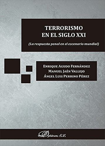 Tapa de Terrorismo en el siglo XXI : la respuesta penal en el escenario mundial
