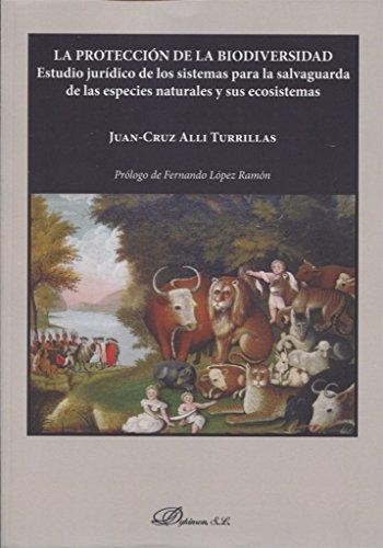 Tapa de La protección de la biodiversidad : estudio jurídico de los sistemas para la salvaguarda de las especies naturales y sus ecosistemas