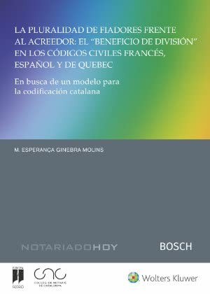 Tapa de La pluralidad de fiadores frente al acreedor : el "beneficio de división" en los códigos civiles Francés, Español y de Quebec: En busca de un modelo para codificación catalana