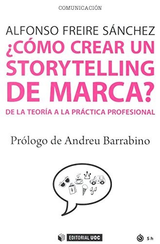 Tapa de ¿Cómo crear un storytelling de marca? : de la teoría a la práctica profesional