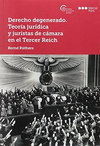 Tapa de Derecho degenerado : teoría jurídica y juristas de cámara en el Tercer Reich