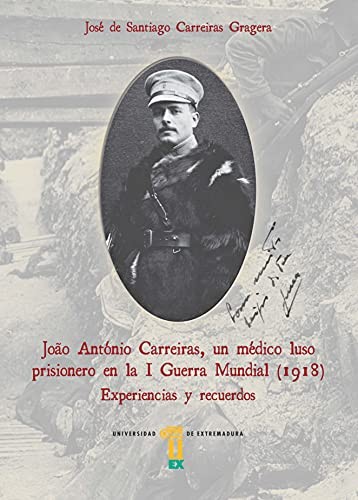 Tapa de Joò António Carreiras, un médico luso prisionero en la I Guerra Mundial (1918) : experiencias y recuerdos
