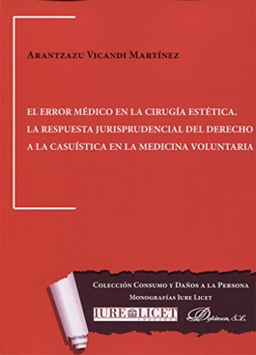 Tapa de El error médico en la cirugía estética : la respuesta jurisprudencial del derecho a la casuística en la medicina voluntaria