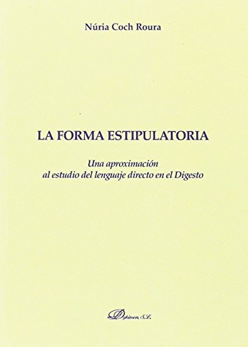 Tapa de La forma estipulatoria : una aproximación al estudio del lenguaje directo en el digesto