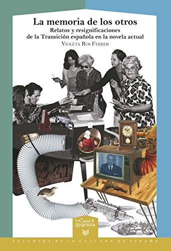 Tapa de La memoria de los otros : relatos y resignificaciones de la transición española en la novela actual