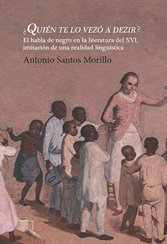 Tapa de ¿Quién te lo vezó a dezir? : el habla de negro en la literatura del XVI, imitación de una realidad lingüística