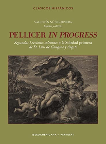 Tapa de Pellicer in progress : segundas lecciones solemnes a la Soledad primera de D. Luis de Góngora y Argote