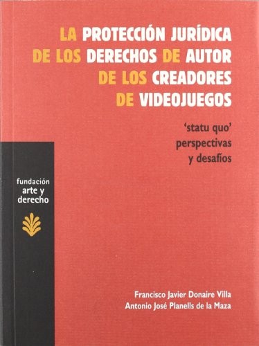 Tapa de La protección jurídica de los derechos de autor de los creadores de videojuegos : 'statu quo', perspectivas y desafíos