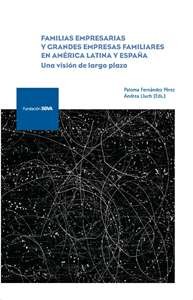 Tapa de Familias empresarias y grandes empresas familiares en América Latina y España : una visión de largo plazo