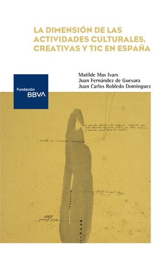 Tapa de La dimensión de las actividades culturales, creativas y TIC en España : evolución temporal y comparación internacional