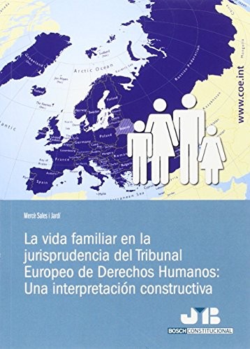 Tapa de La vida familiar en la jurisprudencia del Tribunal Europeo de Derechos Humanos : una interpretación constructiva