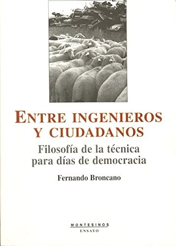 Tapa de Entre ingenieros y ciudadanos : filosofía de la técnica para días de democracia