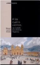 Tapa de A los cuatro vientos : las ciudades de la América hispánica